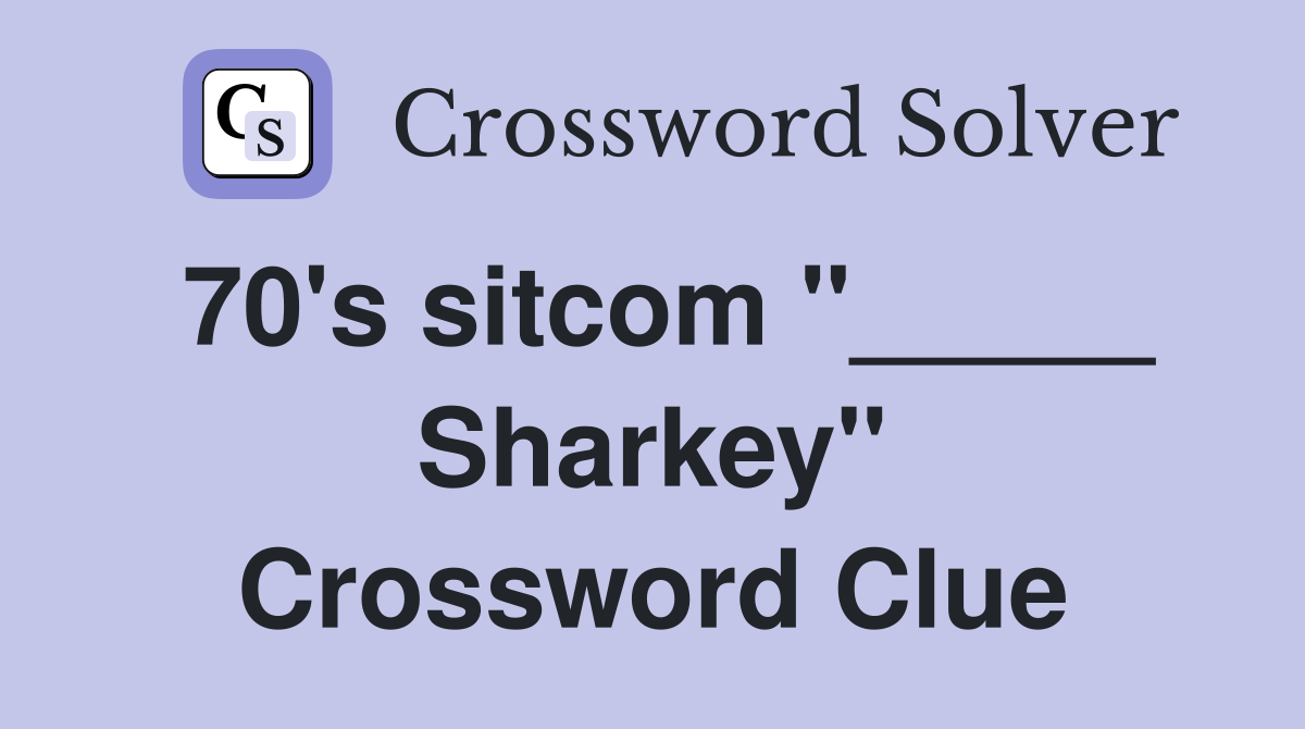 70's sitcom "_____ Sharkey" Crossword Clue