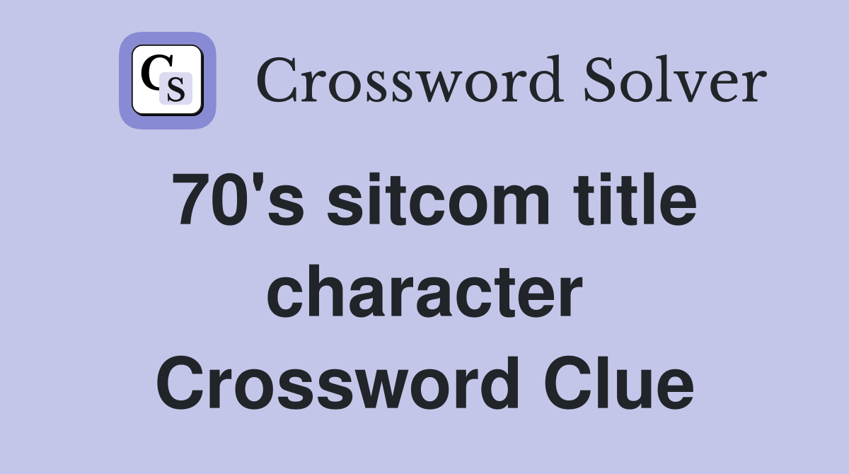 70's sitcom title character Crossword Clue