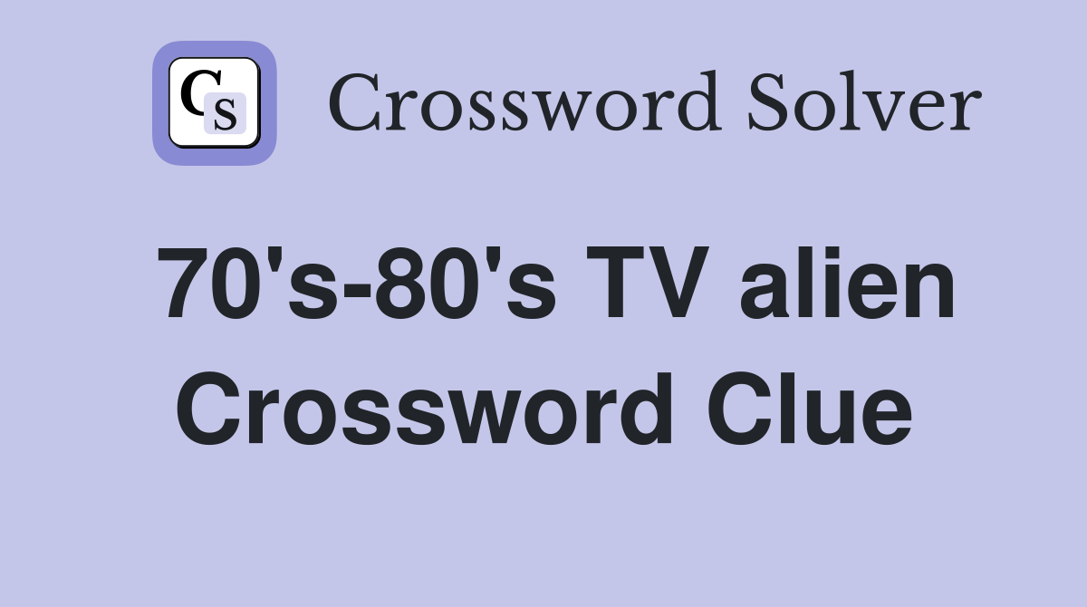 70's-80's TV alien Crossword Clue