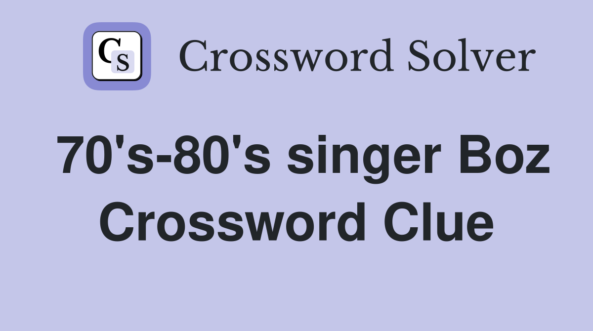 70's-80's singer Boz Crossword Clue