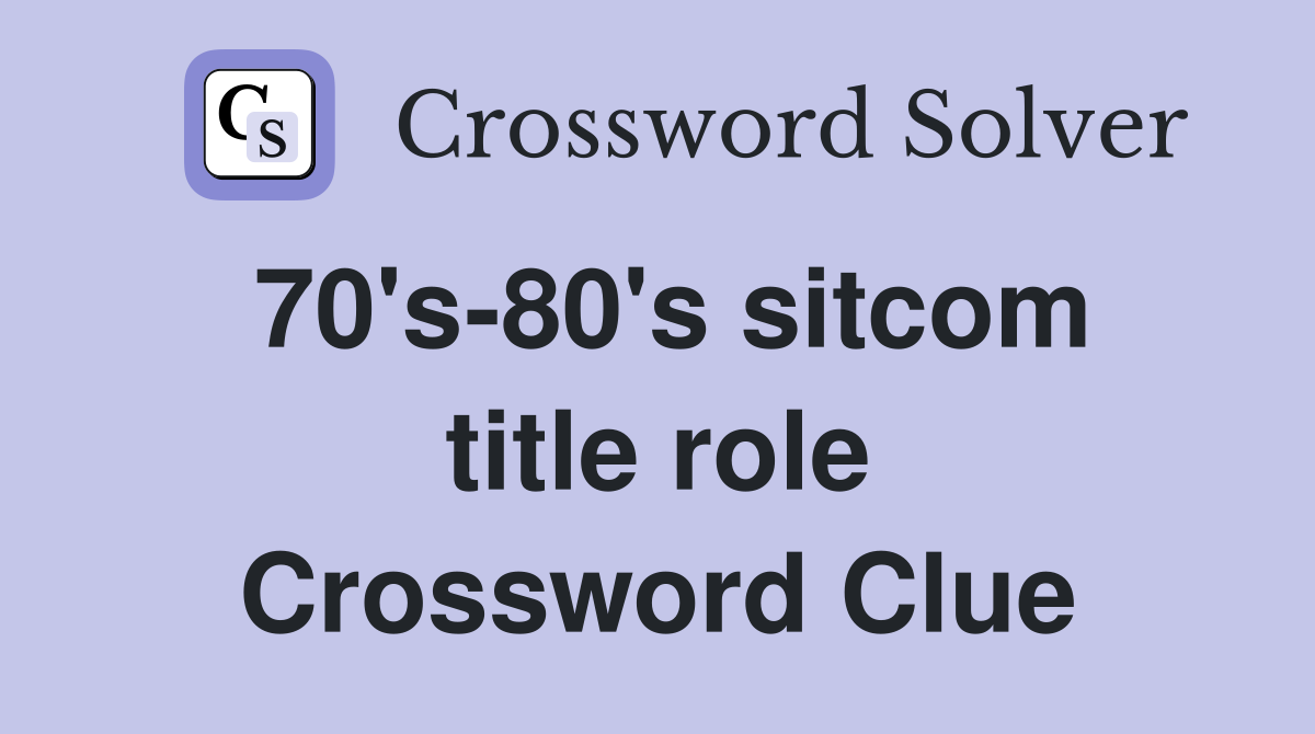 70's-80's sitcom title role Crossword Clue