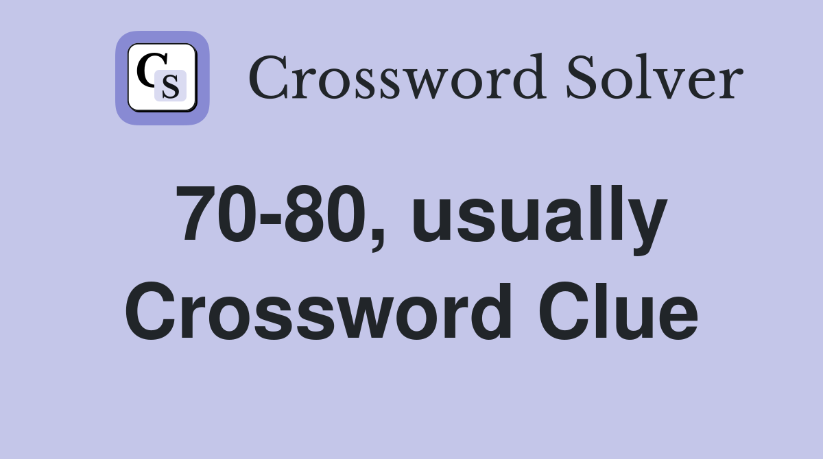 70-80, usually Crossword Clue