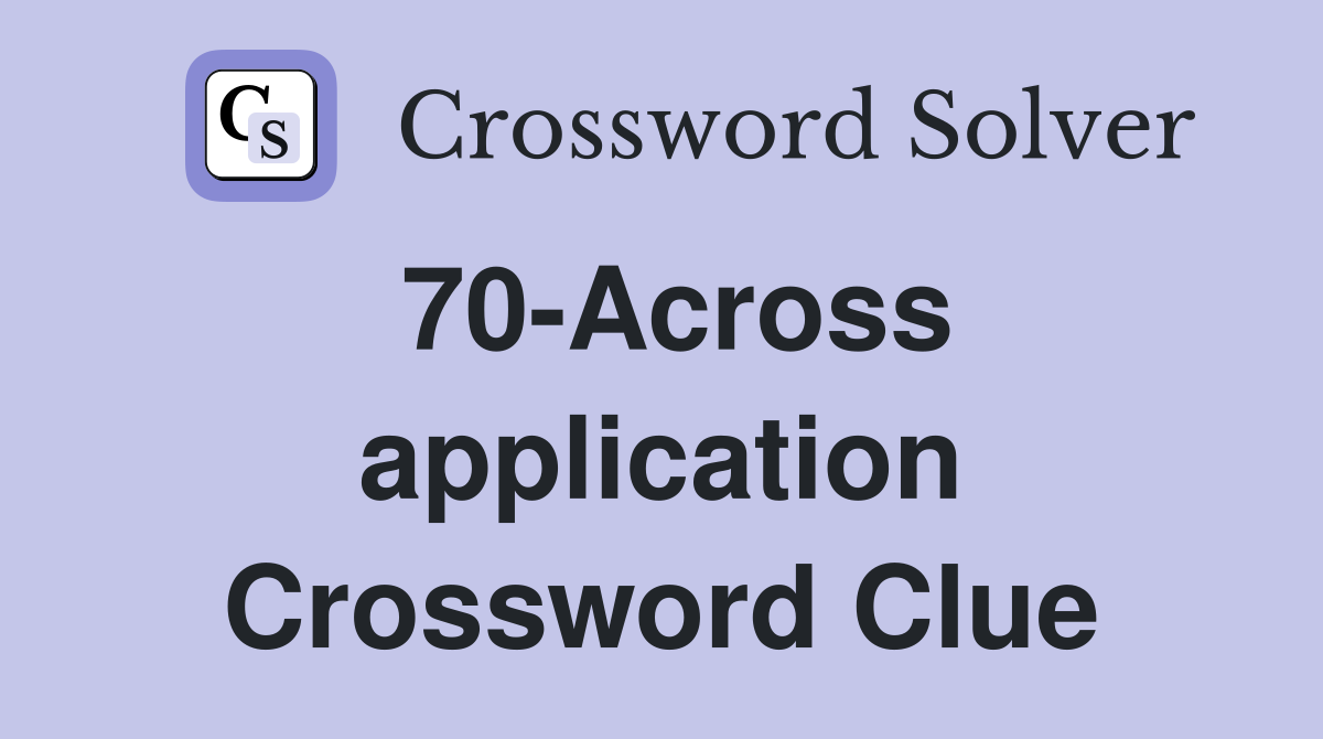 70-Across application Crossword Clue