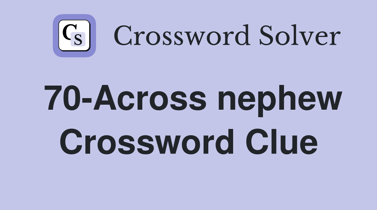 70-Across nephew Crossword Clue