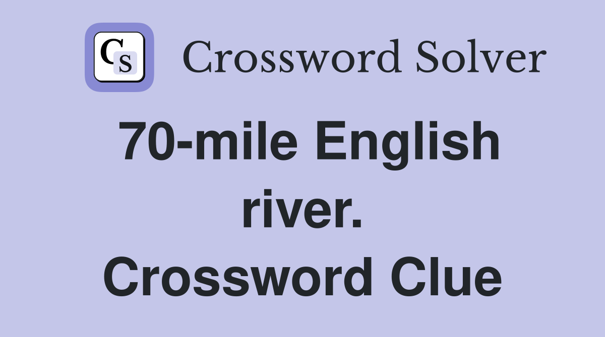 70-mile English river. Crossword Clue