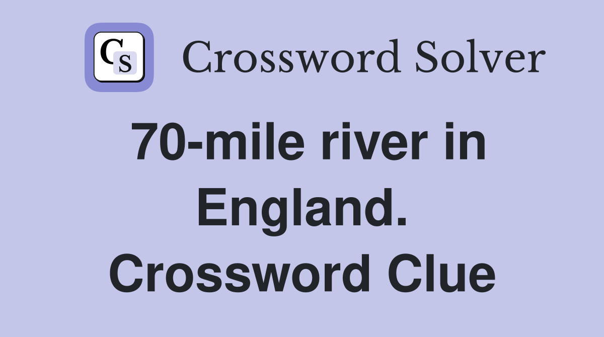 70-mile river in England. Crossword Clue