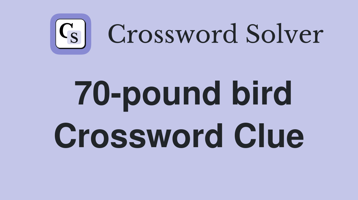 70-pound bird Crossword Clue