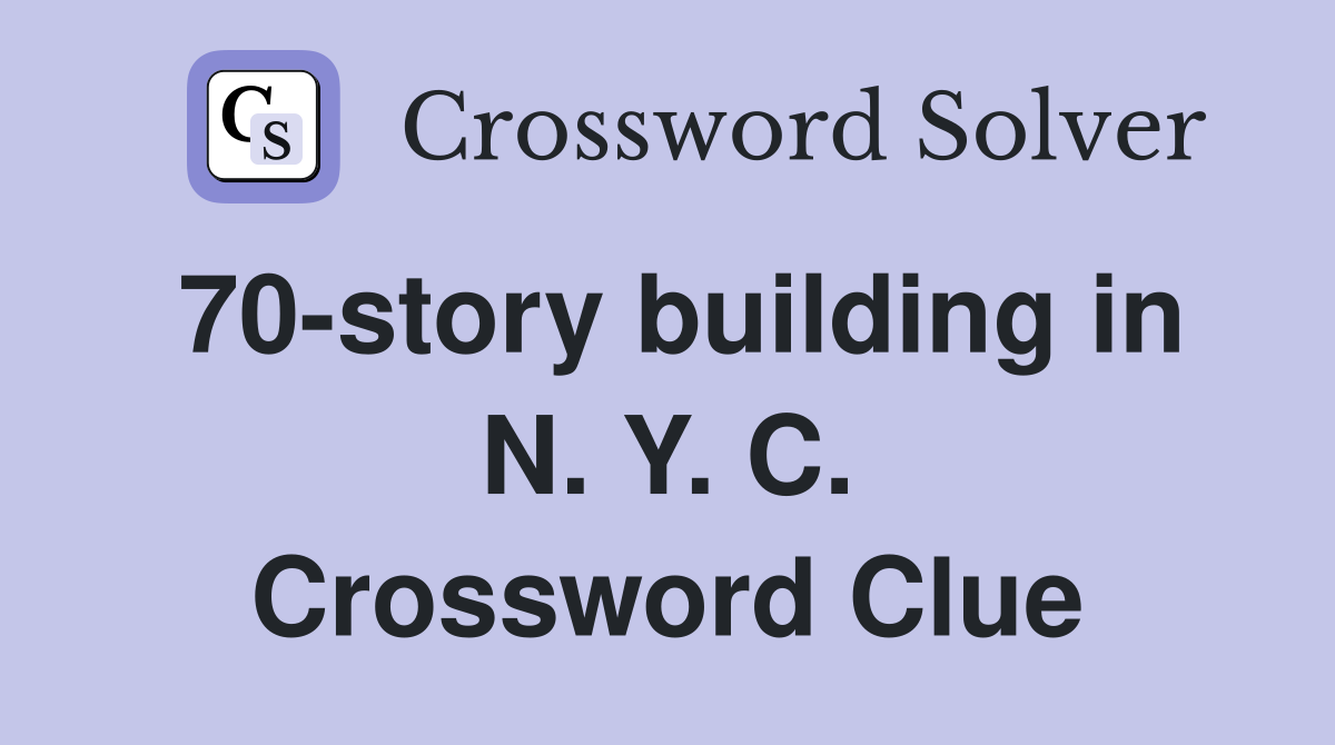 70-story building in N. Y. C. Crossword Clue