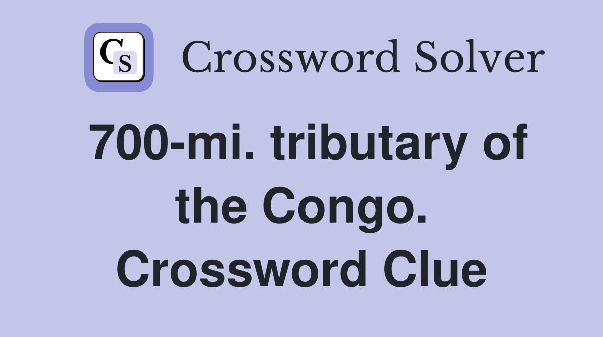 700-mi. tributary of the Congo. Crossword Clue