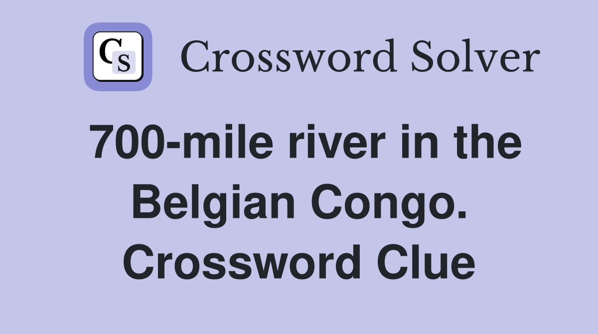 700-mile river in the Belgian Congo. Crossword Clue
