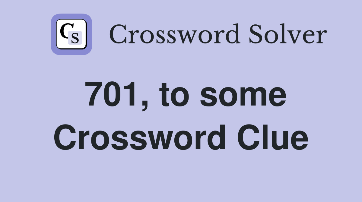 701, to some Crossword Clue