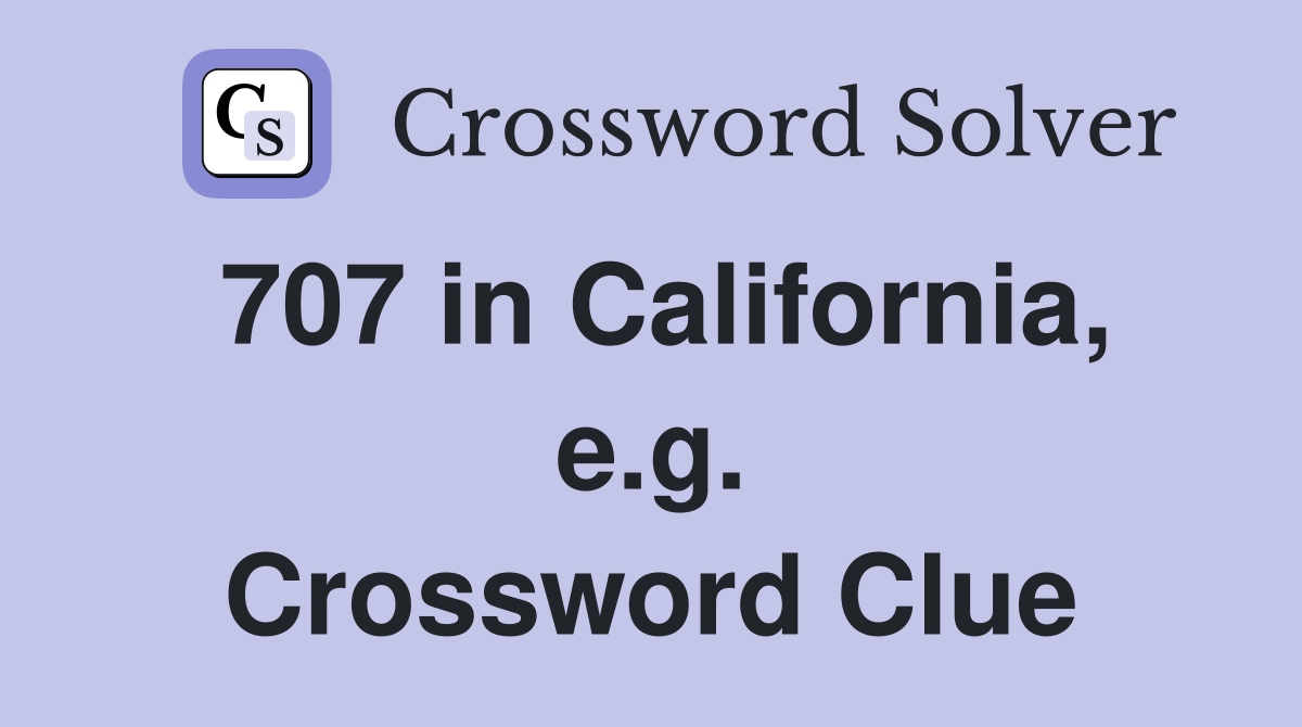 707 in California, e.g. Crossword Clue