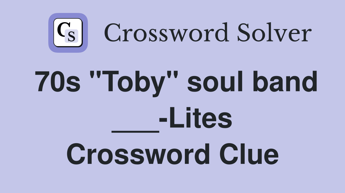 70s "Toby" soul band ___-Lites Crossword Clue