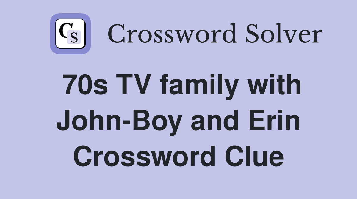 70s TV family with John-Boy and Erin Crossword Clue