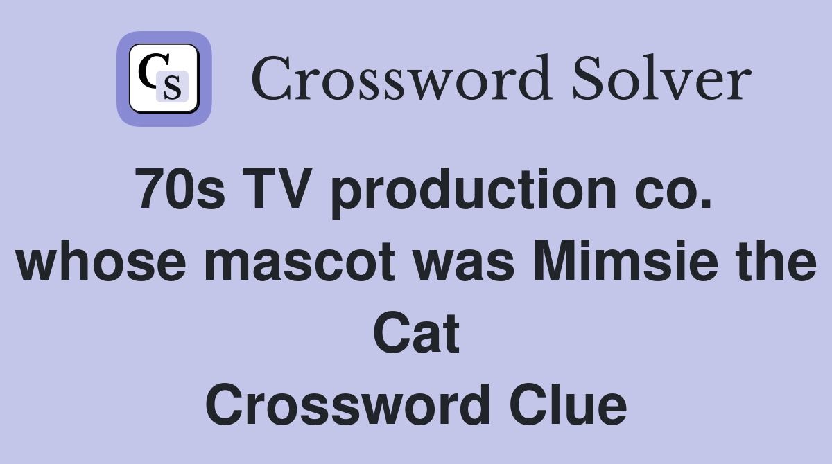 70s TV production co. whose mascot was Mimsie the Cat Crossword Clue