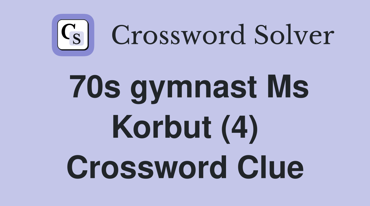 70s gymnast Ms Korbut (4) Crossword Clue
