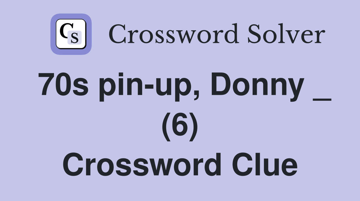 70s pin-up, Donny _ (6) Crossword Clue
