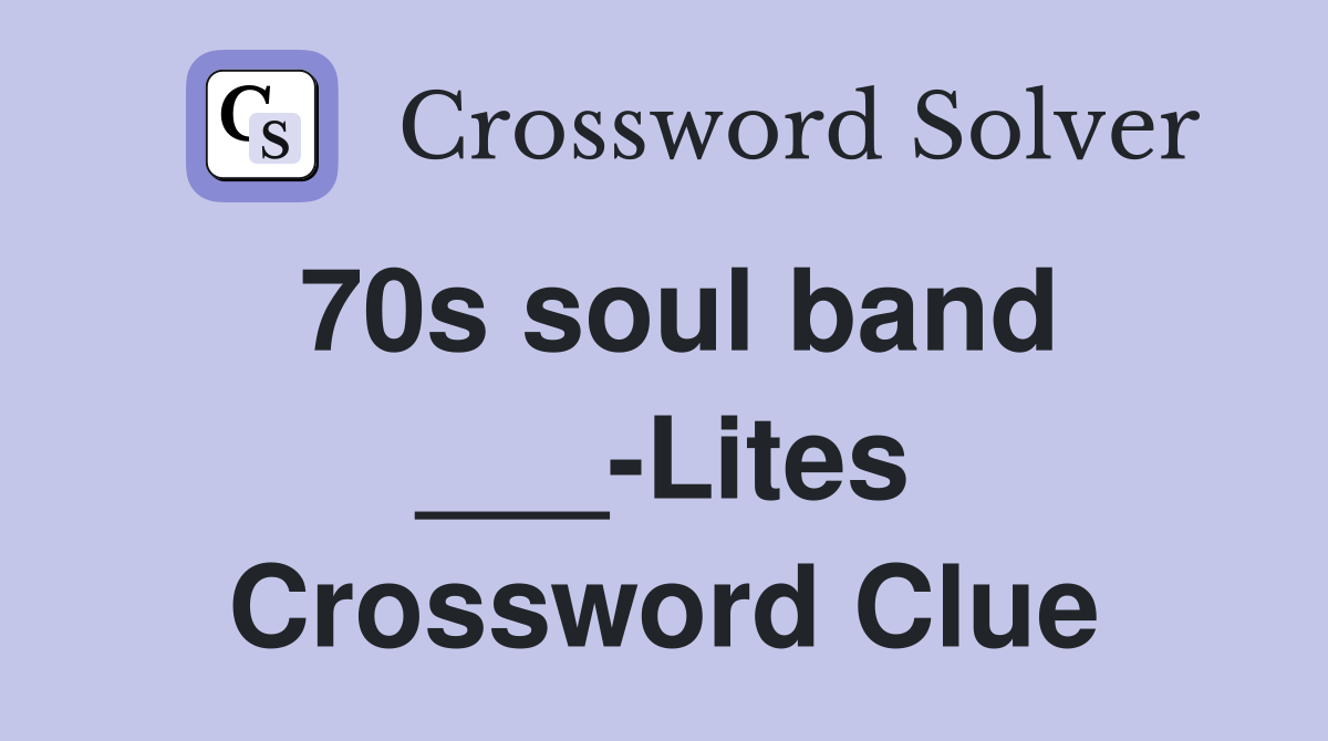70s soul band ___-Lites Crossword Clue