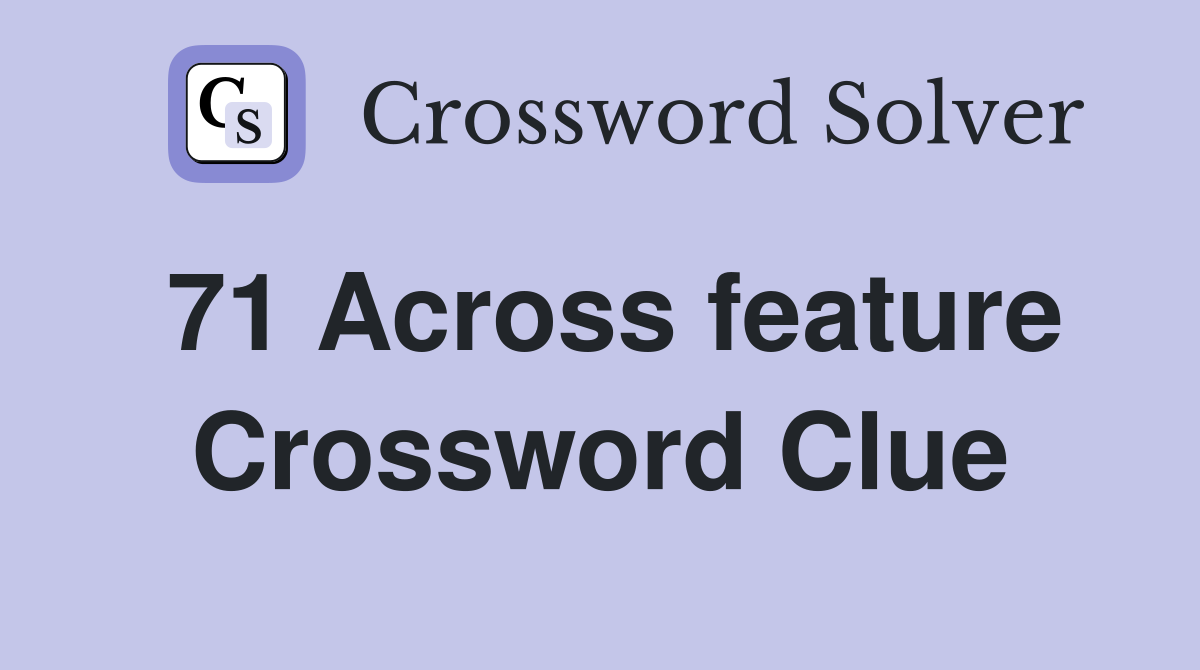 71 Across feature Crossword Clue