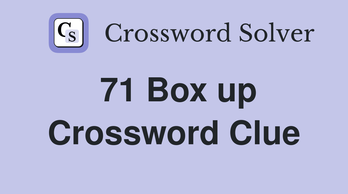 71 Box up Crossword Clue