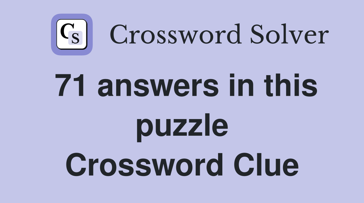 71 answers in this puzzle Crossword Clue