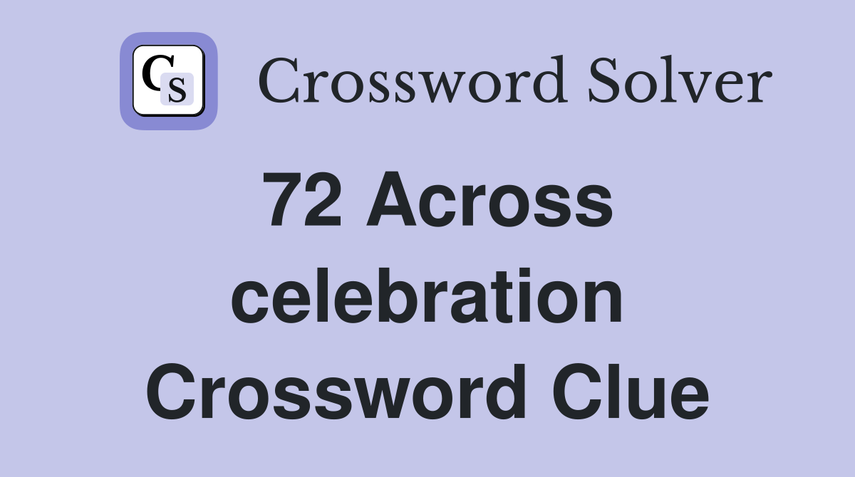 72 Across celebration Crossword Clue