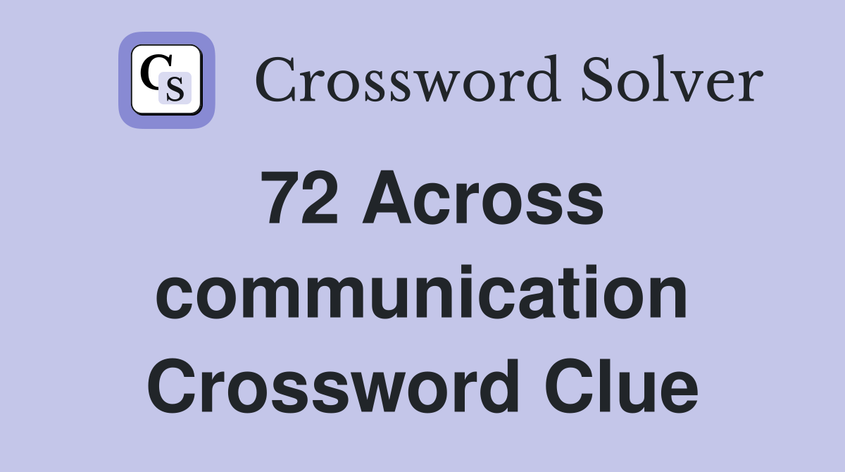 72 Across communication Crossword Clue