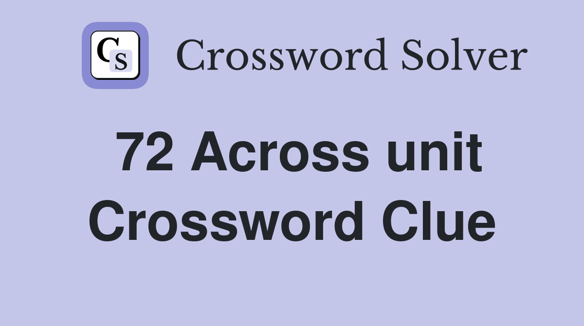 72 Across unit Crossword Clue