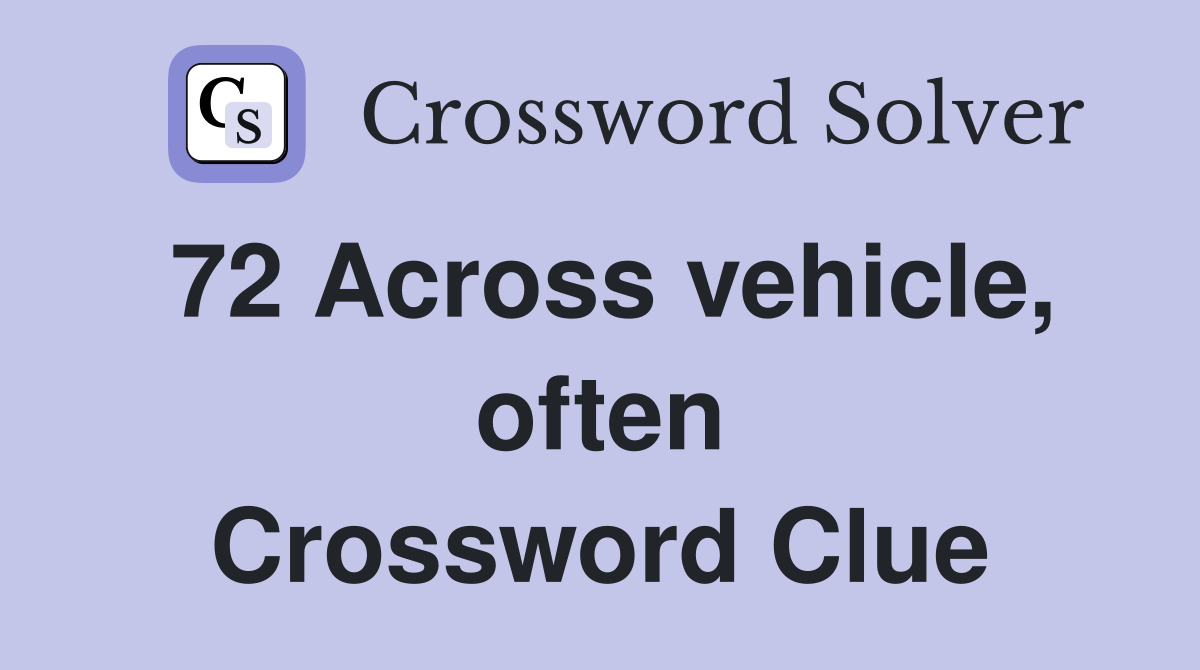 72 Across vehicle, often Crossword Clue