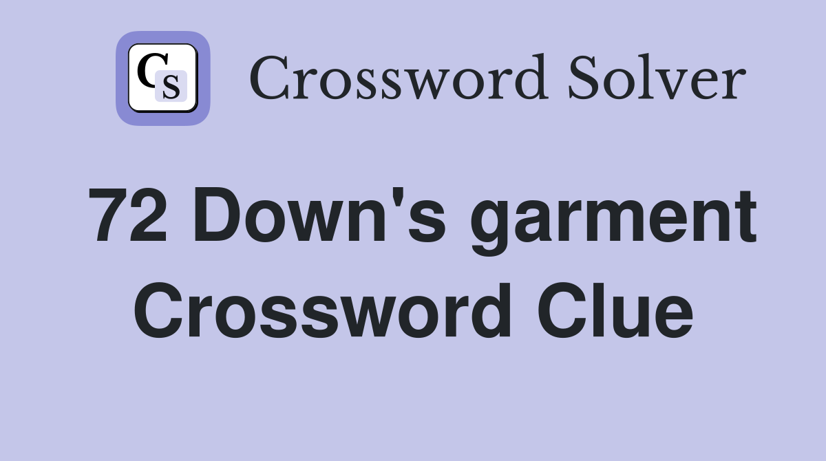 72 Down's garment Crossword Clue