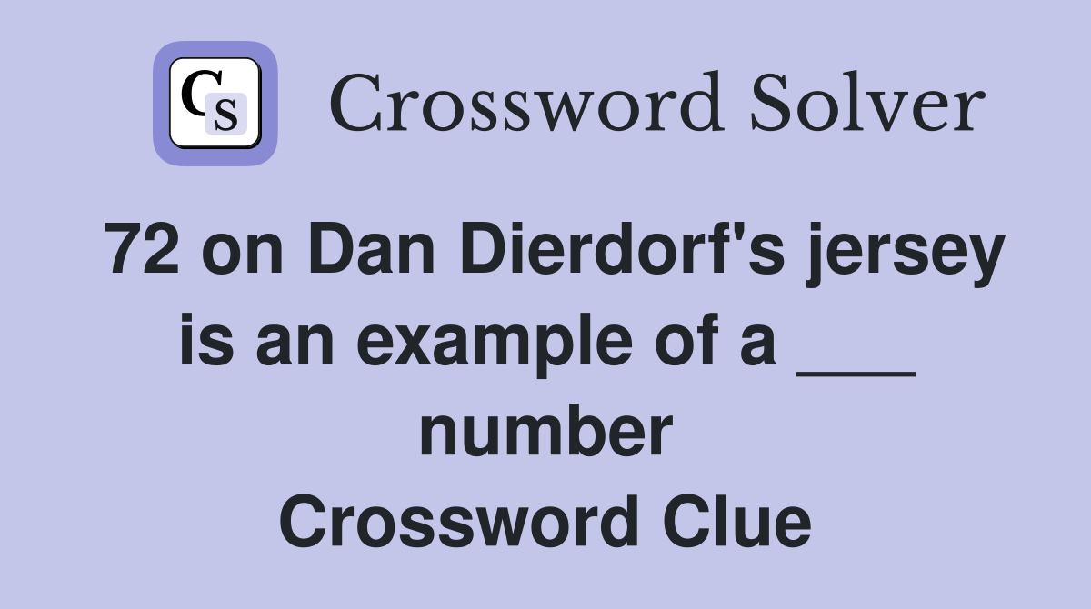 72 on Dan Dierdorf's jersey is an example of a ___ number Crossword Clue