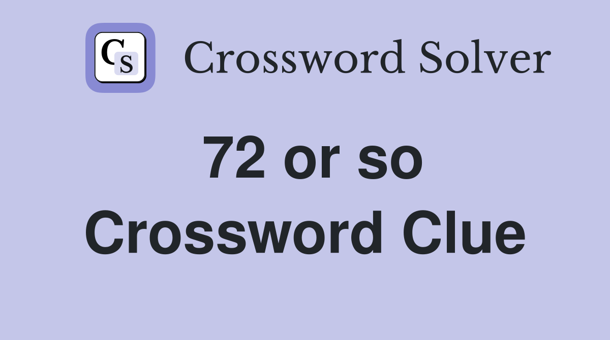 72 or so Crossword Clue
