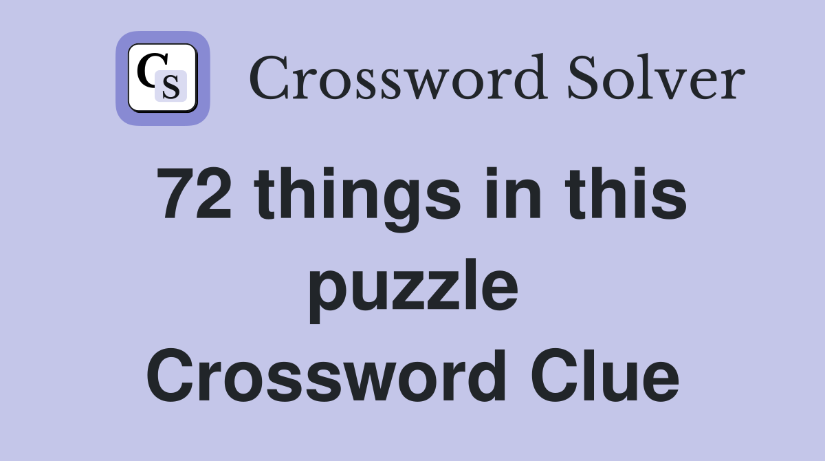72 things in this puzzle Crossword Clue