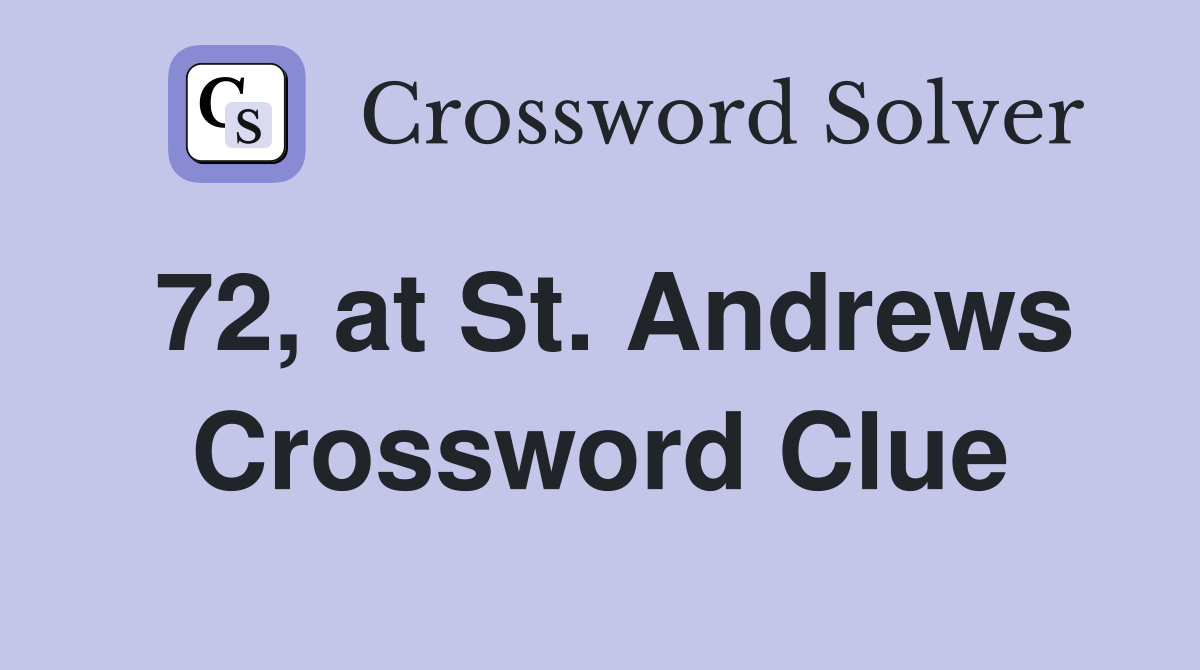 72, at St. Andrews Crossword Clue