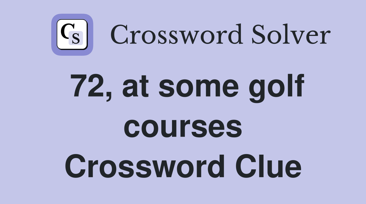 72, at some golf courses Crossword Clue