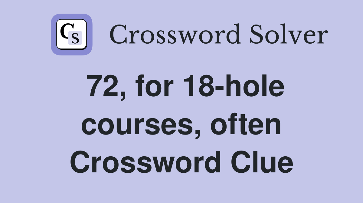 72, for 18-hole courses, often Crossword Clue
