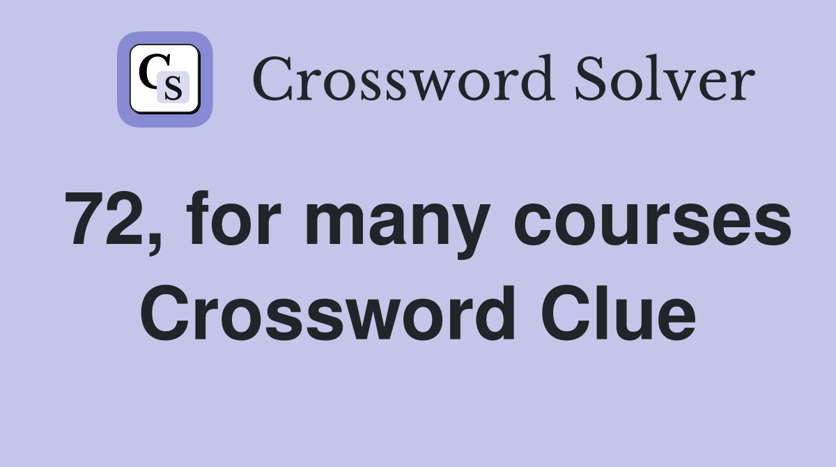 72, for many courses Crossword Clue