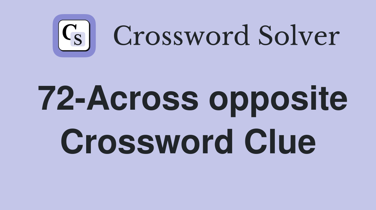 72-Across opposite Crossword Clue