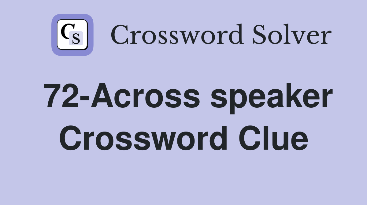 72-Across speaker Crossword Clue