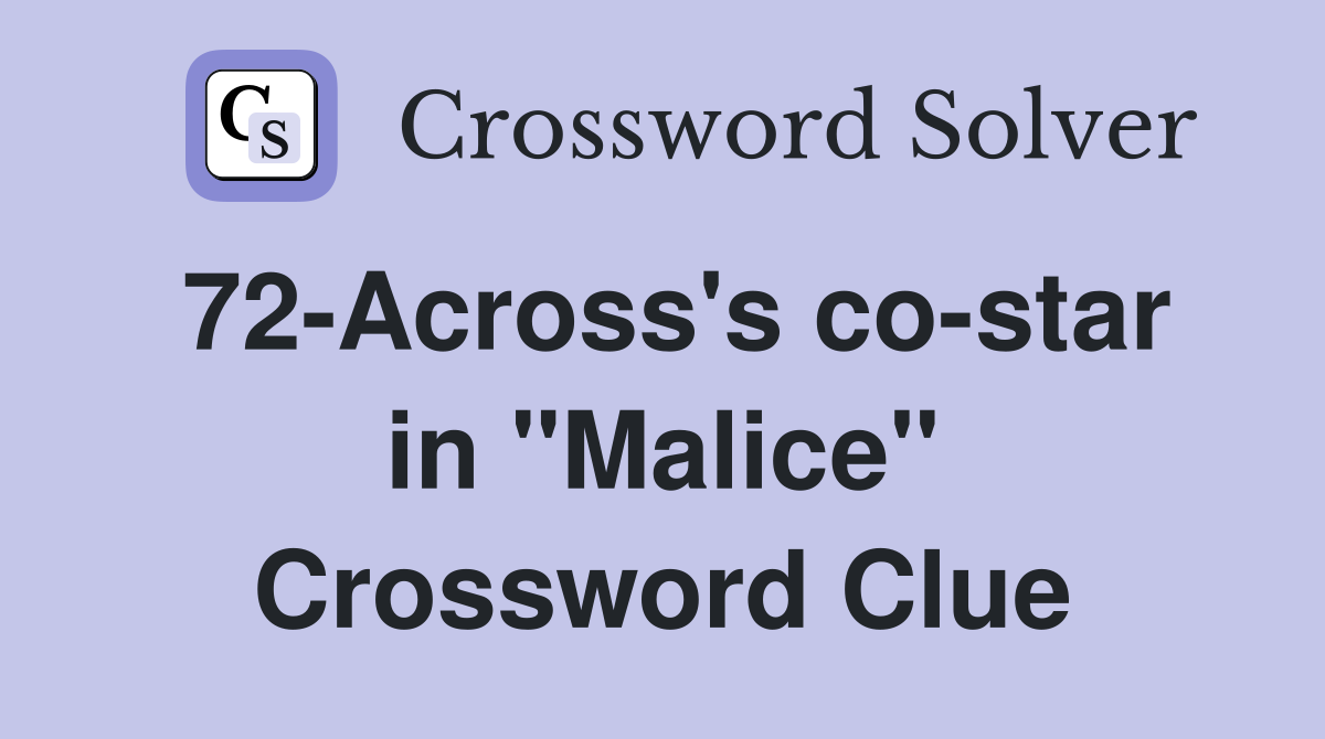 72-Across's co-star in "Malice" Crossword Clue