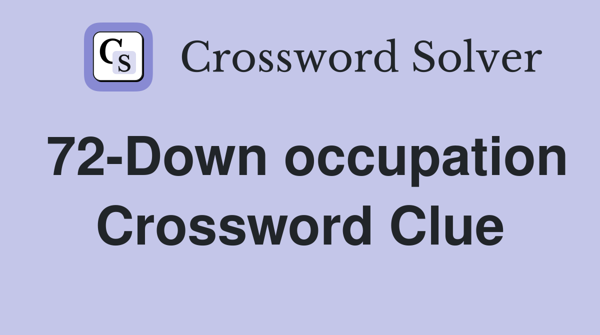 72-Down occupation Crossword Clue