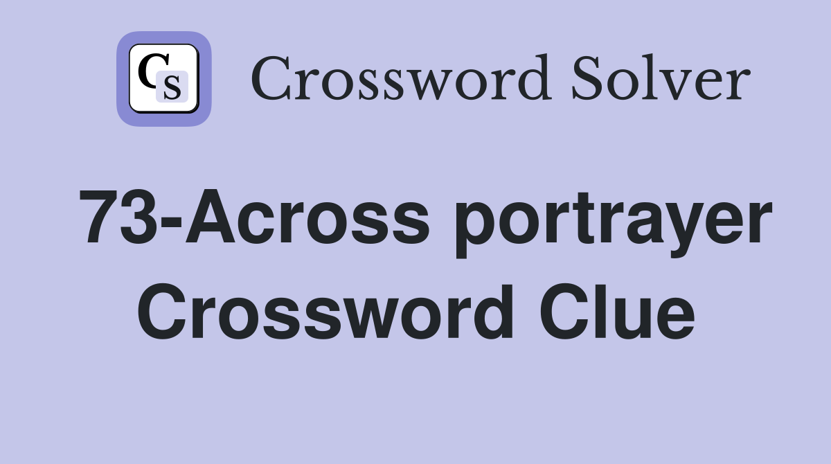 73-Across portrayer Crossword Clue