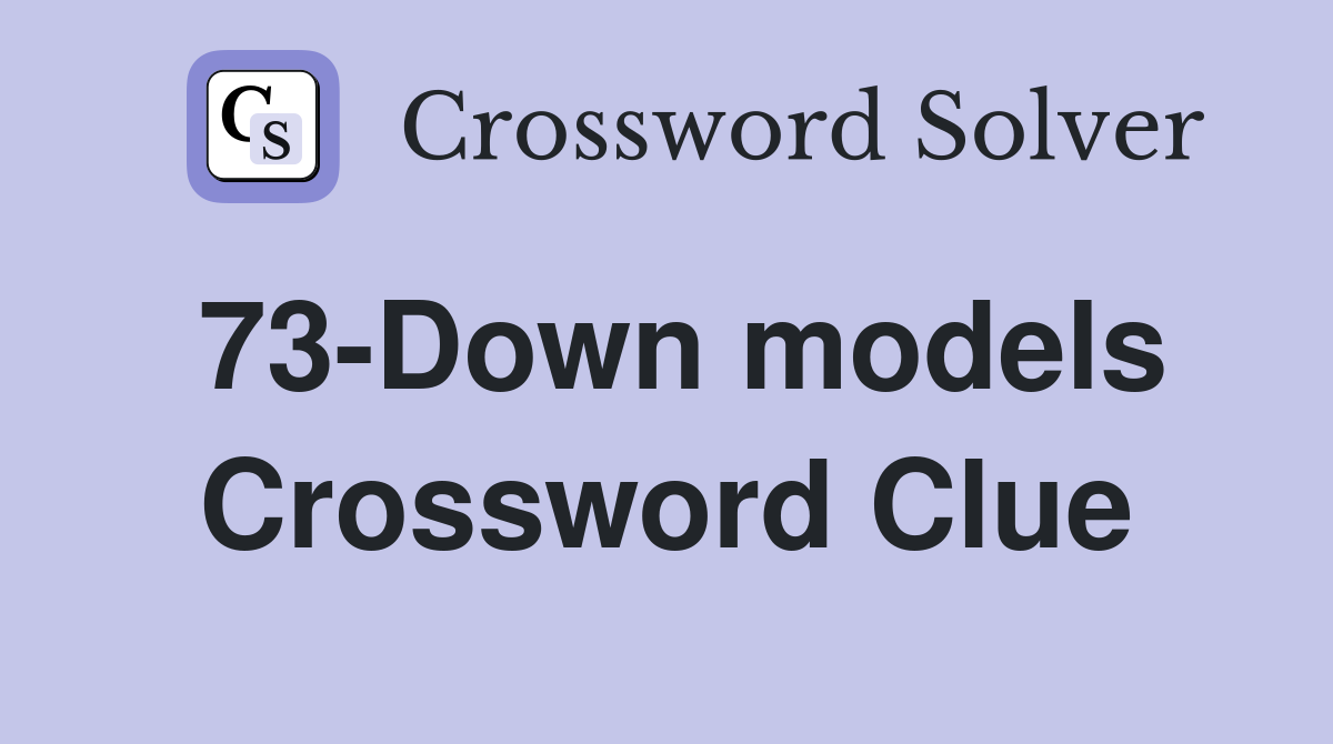 73-Down models Crossword Clue