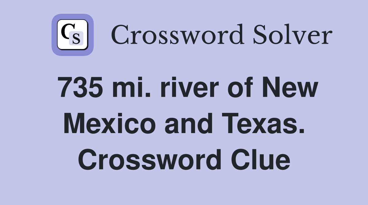 735 mi. river of New Mexico and Texas. Crossword Clue