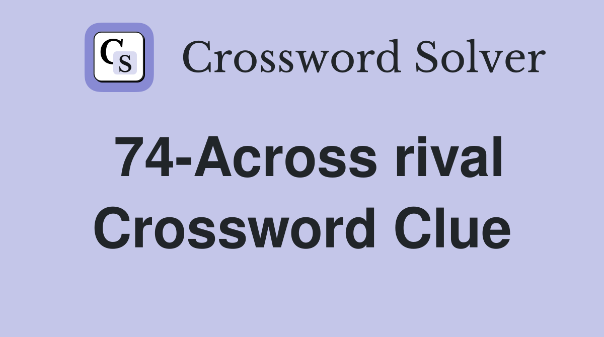 74-Across rival Crossword Clue