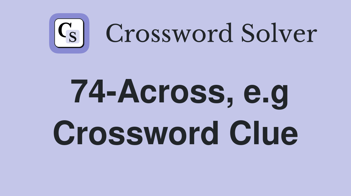74-Across, e.g Crossword Clue