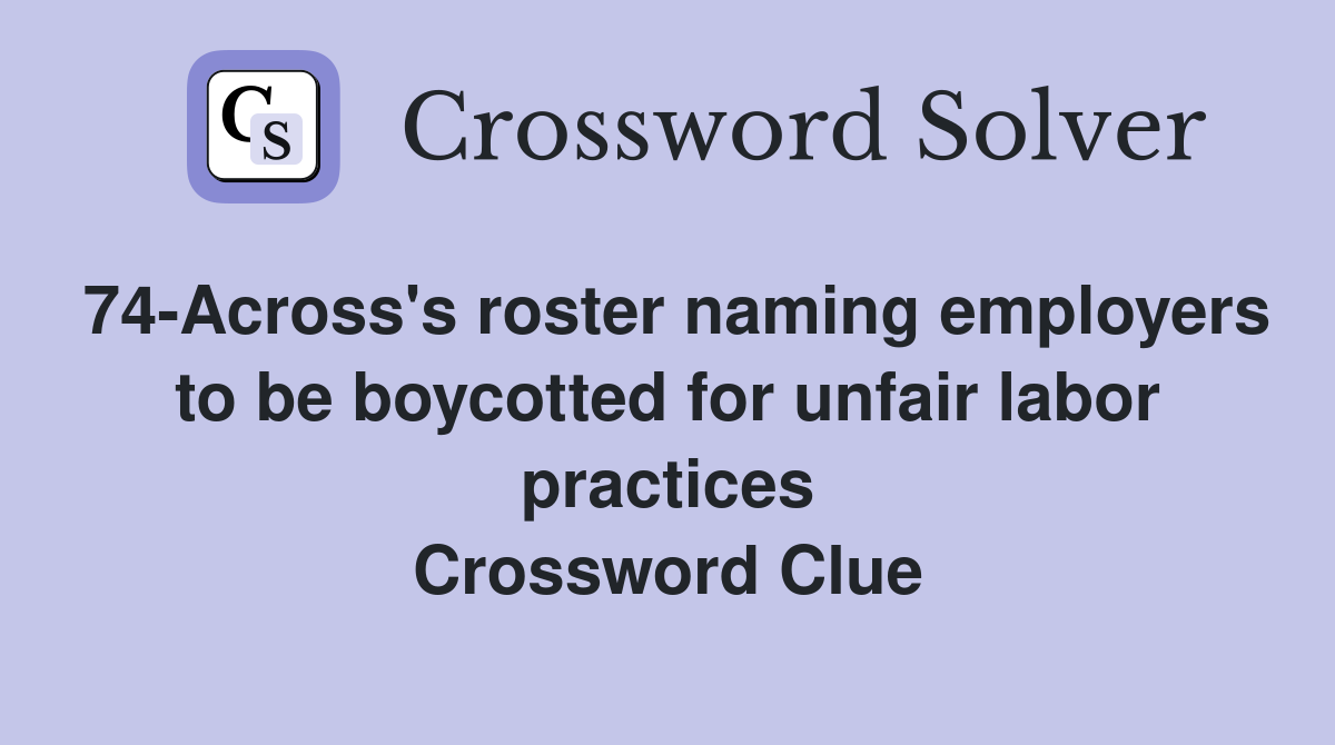 74-Across's roster naming employers to be boycotted for unfair labor practices Crossword Clue