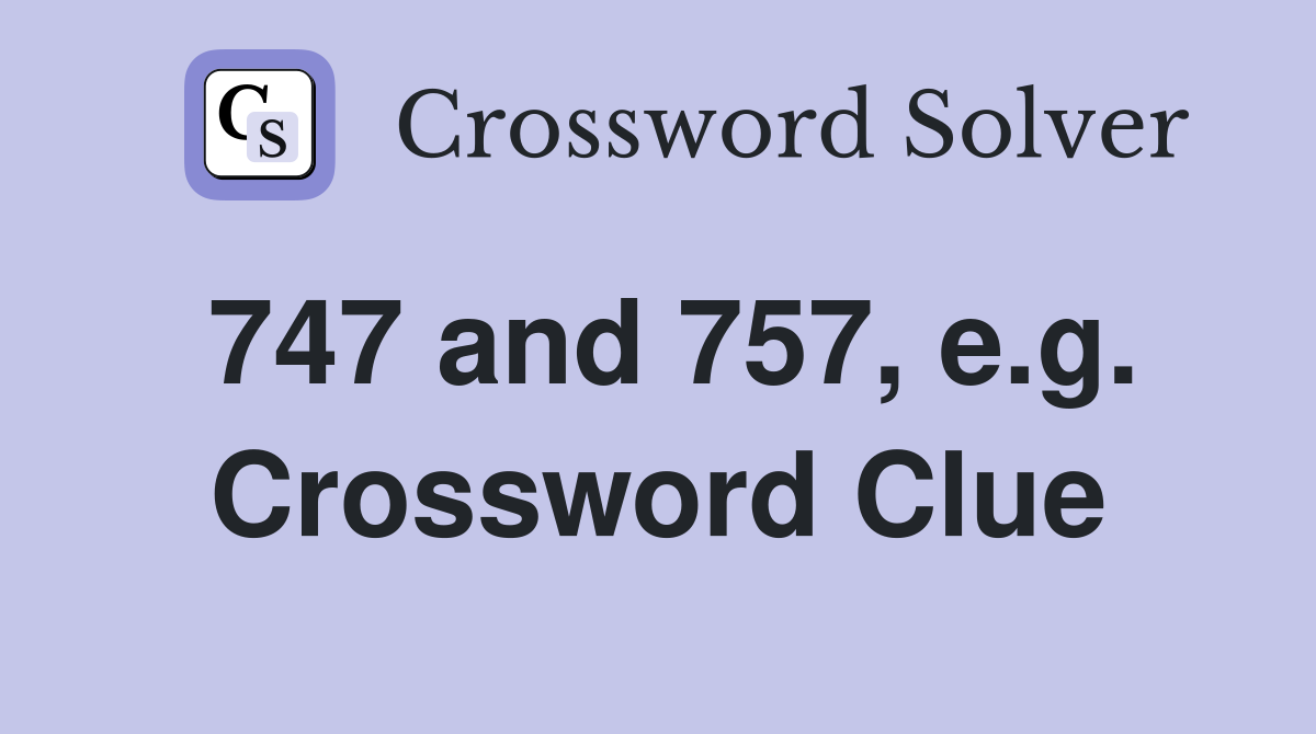 747 and 757, e.g. Crossword Clue