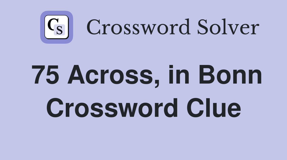 75 Across, in Bonn Crossword Clue