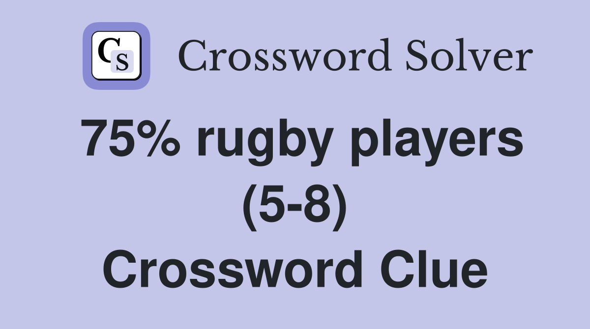 75% rugby players (5-8) Crossword Clue